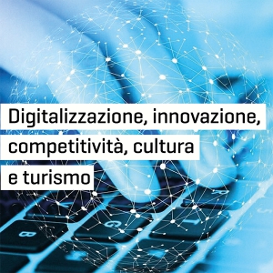 Digitalizzazione, innovazione, competitivit&agrave;, cultura e turismo