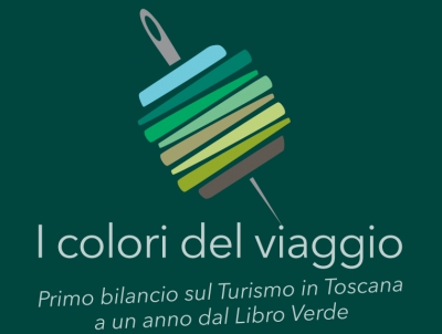 I colori del viaggio - Primo bilancio sul Turismo in Toscana a un anno dal Libro Verde