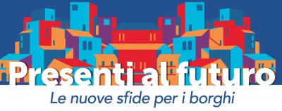 Presenti al futuro | Le nuove sfide per i borghi